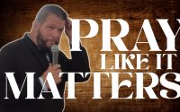 Pray Like it Matters